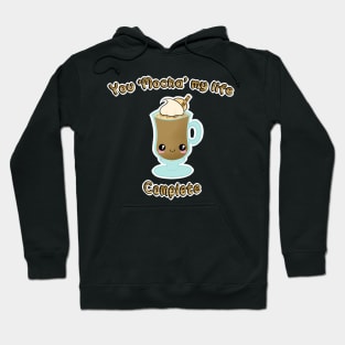 You Mocha my life complete Hoodie